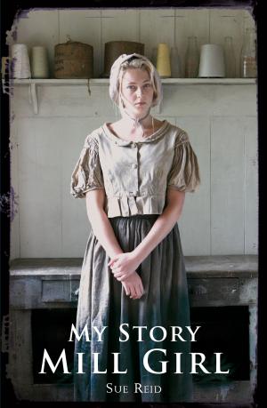 Cover of the book My Story: Mill Girl by Ally Kennen