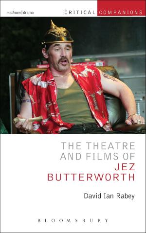 Cover of the book The Theatre and Films of Jez Butterworth by Professor Holger Schulze