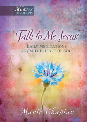 Cover of the book Talk to Me Jesus: 365 Daily Devotions by Kathy Ide