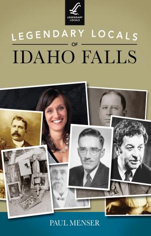 Cover of the book Legendary Locals of Idaho Falls by Robert W. Schramm
