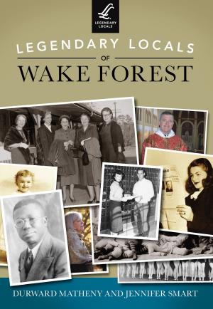 Cover of the book Legendary Locals of Wake Forest by Visitacion Valley History Project