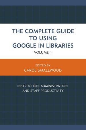 Cover of the book The Complete Guide to Using Google in Libraries by Andrew Bennett, Barbara Farnham, Alexander L. George, Richard N. Haas, Bruce W. Jentleson, Stephen J. Wayne, David A. Welch