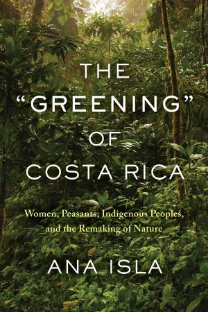 Cover of the book The "Greening" of Costa Rica by Allan D. Peterkin