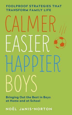 Cover of the book Calmer, Easier, Happier Boys by Simon Wootton, Terry Horne