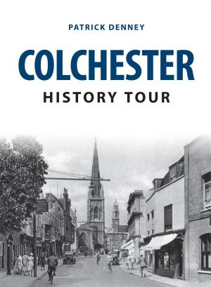 Cover of the book Colchester History Tour by Gordon Gray