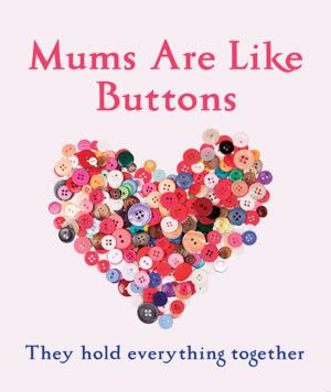 Cover of the book Mums Are Like Buttons: They Hold Everything Together by Noel Streatfeild