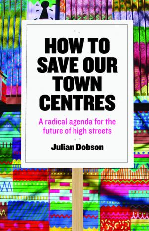 Cover of the book How to save our town centres by Tauri, Juan, Cunneen, Chris