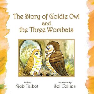 Cover of the book The Story of Goldie Owl and the Three Wombats by Denise Omodei