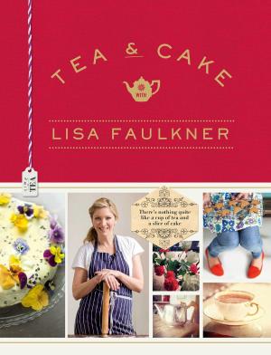 Cover of the book Tea and Cake with Lisa Faulkner by Suzi Moore