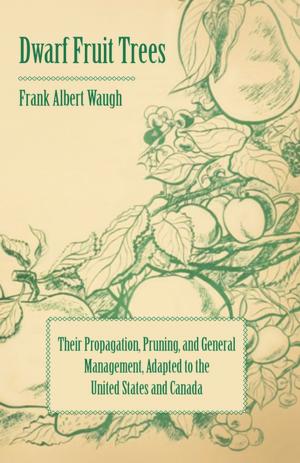 Cover of Dwarf Fruit Trees - Their Propagation, Pruning, and General Management, Adapted to the United States and Canada
