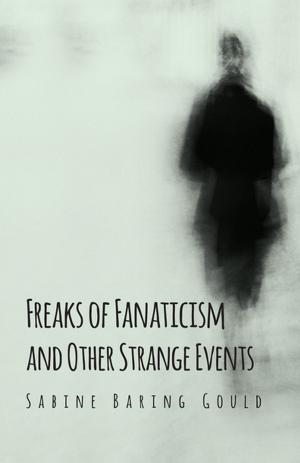 Cover of the book Freaks of Fanaticism and Other Strange Events by Stanley Hutton