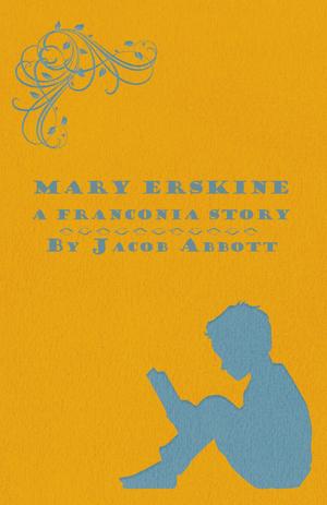 Cover of the book Mary Erskine - A Franconia Story by Wolfgang Amadeus Mozart