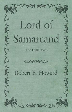 Cover of the book Lord of Samarcand (The Lame Man) by F. Marion Crawford