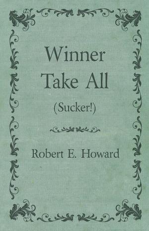 Cover of the book Winner Take All (Sucker!) by Arthur Machen