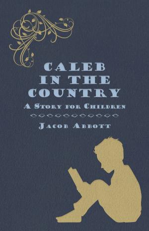 Cover of the book Caleb in the Country - A Story for Children by Anon