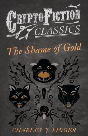 Cover of the book The Shame of Gold (Cryptofiction Classics - Weird Tales of Strange Creatures) by Victor T. Wilson