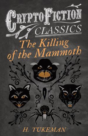 bigCover of the book The Killing of the Mammoth (Cryptofiction Classics - Weird Tales of Strange Creatures) by 