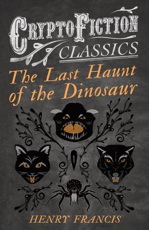 bigCover of the book The Last Haunt of the Dinosaur (Cryptofiction Classics - Weird Tales of Strange Creatures) by 