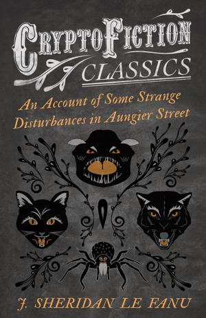 Book cover of An Account of Some Strange Disturbances in Aungier Street (Cryptofiction Classics - Weird Tales of Strange Creatures)