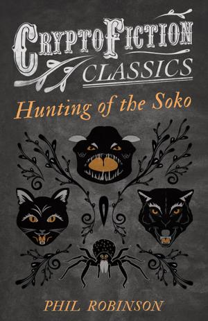 Cover of the book Hunting of the Soko (Cryptofiction Classics - Weird Tales of Strange Creatures) by John Burroughs, Mary E. Burt