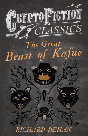 Cover of the book The Great Beast of Kafue (Cryptofiction Classics - Weird Tales of Strange Creatures) by Edgar Wallace