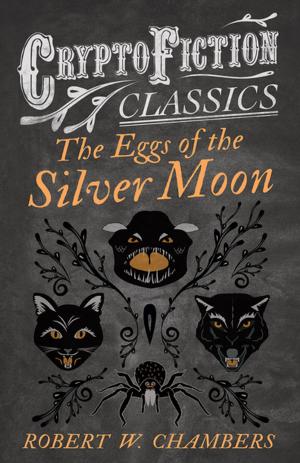 Cover of the book The Eggs of the Silver Moon (Cryptofiction Classics - Weird Tales of Strange Creatures) by Philip Lutley Sclater, William Henry Hudson
