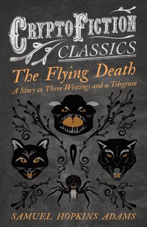 bigCover of the book The Flying Death - A Story in Three Writings and a Telegram (Cryptofiction Classics - Weird Tales of Strange Creatures) by 