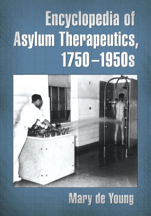 Cover of the book Encyclopedia of Asylum Therapeutics, 1750-1950s by Michelle Vogel