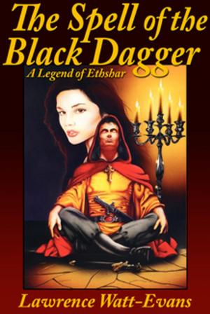 Cover of The Spell of the Black Dagger by Lawrence Watt-Evans Lawrence Lawrence Watt-Evans Watt-Evans, Wildside Press LLC