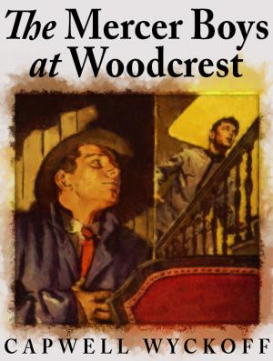 Cover of the book The Mercer Boys at Woodcrest by Achmed Abdullah, Vincent Starrett