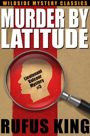 Cover of Murder by Latitude by Rufus King, Wildside Press LLC