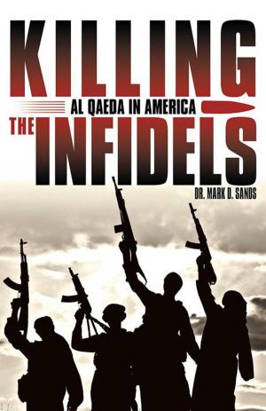 Cover of Killing the Infidels by Dr. Mark D. Sands, Archway Publishing