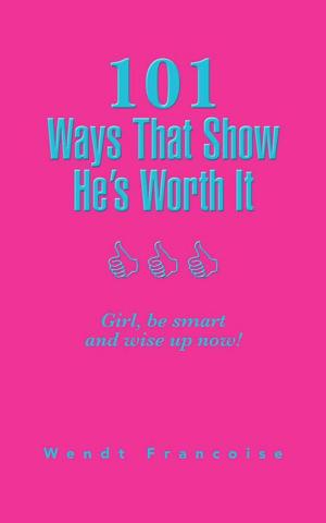 Cover of the book 101 Ways That Show He’S Worth It by Iryna Lee Leng