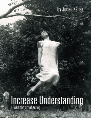 Cover of the book Increase Understanding: Learn the Art of Acting by Laurie Rawlinson Evans
