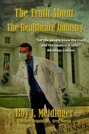 Cover of the book The Truth About The Healthcare Industry by Hale McCaffley
