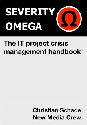 Cover of the book Severity Omega - the It Project Crisis Management Handbook by Matthew Broyles