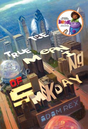 Cover of the book True Meaning of Smekday, The by Melissa Kantor