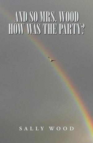 Cover of the book And so Mrs. Wood, How Was the Party? by Joyce Carlow