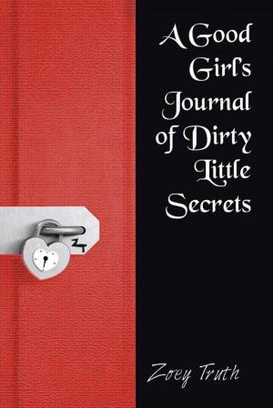 Cover of the book A Good Girl’S Journal of Dirty Little Secrets by John G. Sabol Jr.