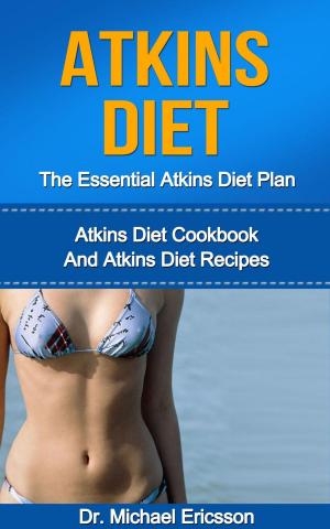 bigCover of the book Atkins Diet: The Essential Atkins Diet Plan: Atkins Diet Cookbook And Atkins Diet Recipes by 
