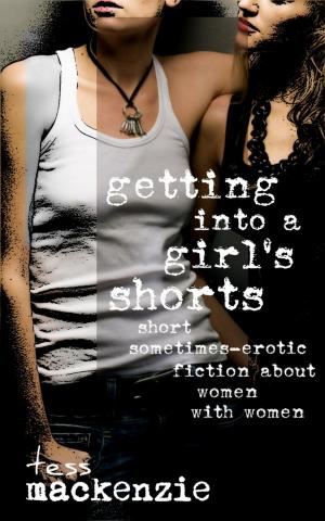 Cover of Getting Into a Girl's Shorts: Short Sometimes-Erotic Fiction about Women With Women