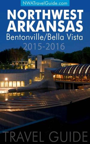 Book cover of The Northwest Arkansas Travel Guide: Bentonville/Bella Vista