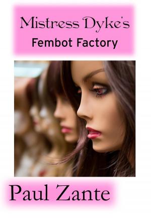 Cover of the book Mistress Dyke's Fembot Factory by Paul Zante