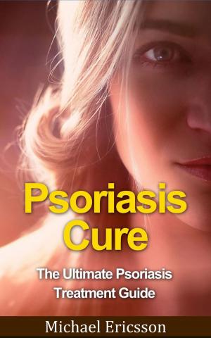 Cover of the book Psoriasis Cure: The Ultimate Psoriasis Treatment Guide by Dr. Michael Ericsson