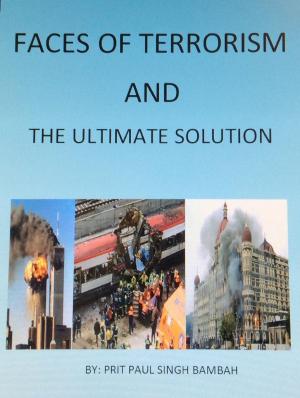 Book cover of Faces of Terrorism & The Ultimate Solution, by: Prit Paul Singh Bambah