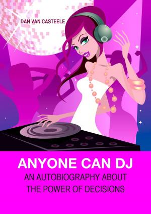 Book cover of Anyone Can DJ: An Autobiography about the Power of Decisions
