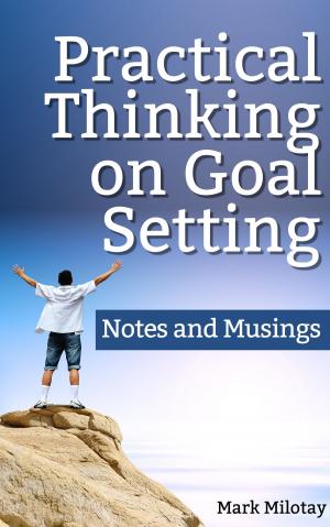 Cover of the book Practical Thinking on Goal Setting: Notes and Musings by Dewey Sadka