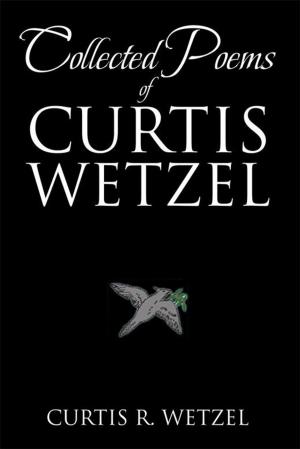 Cover of the book Collected Poems of Curtis Wetzel by Karina Medina