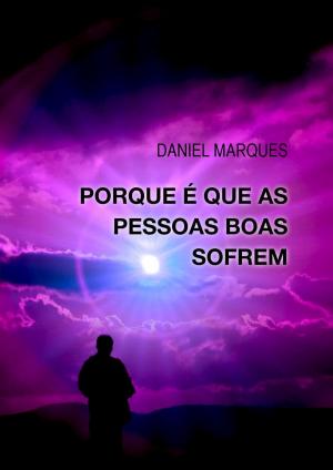 Cover of the book Porque é Que As Pessoas Boas Sofrem by Daniel Marques