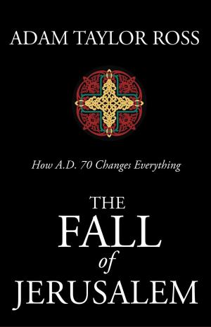 Book cover of The Fall of Jerusalem: How A.D. 70 Changes Everything